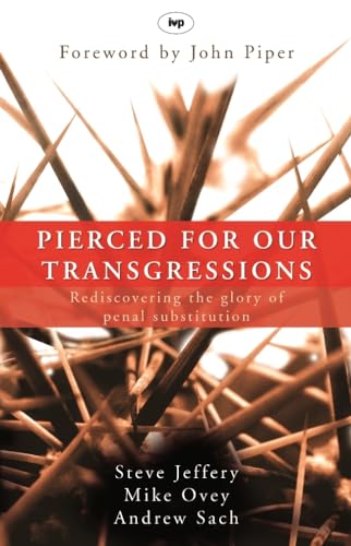 Pierced for our transgressions: Rediscovering The Glory Of Penal Substitution von IVP